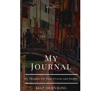 My Journal My Thoughts For Past, Present and Future: My Life - Keep Journaling - 120 Pages, Size 6 x 9 Inches (Journal)