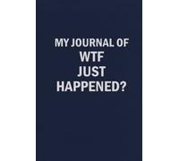 My Journal of WTF Just Happened?: Funny Blank Lined Journal Coworker Notebook