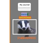 My Journal: Powered By Snacks and Stubbornness: A Quirky Badger Notebook for the Persistently Snack-Fueled