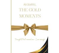 My Journal - The Gold Moments: Thoughts that remind me - I am enough