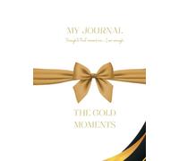My Journal - The Gold Moments: Thoughts that remind me - I am enough