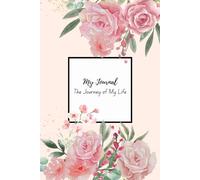 My Journal : The Journey of My Life, Floral notebook journal: Gift notebook for friends and family | Gifts for women, girls