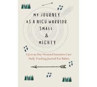 My Journey As a NICU Warrior Small & Mighty Up to 90 Day Neonatal Intensive Care Daily Tracking Journal for Babies: For Newborn Preemies Boys or Girls