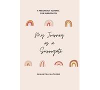 My Journey as a Surrogate: A Pregnancy Journal For Surrogates