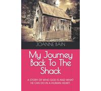 MY JOURNEY BACK TO THE SHACK: A STORY OF WHO GOD IS AND WHAT HE CAN DO IN A HUMAN HEART.