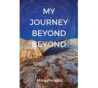 My Journey Beyond Beyond: An autobiographical record of deep calling to deep in pursuit of intimacy with God: 1 (The Restoration of All Things)