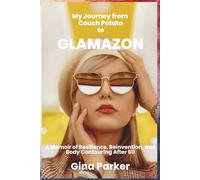 My Journey from Couch Potato to GLAMAZON: A Memoir of Resilience, Reinvention, and Body Contouring After 60 (The Glamazon Series)