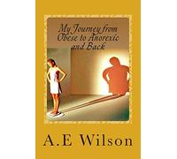 My Journey From Obese to Anorexic and Back
