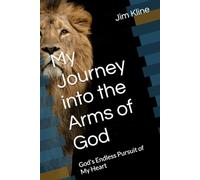 My Journey into the Arms of God: God's Endless Pursuit of My Heart