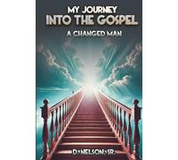 My Journey Into the Gospel: A Changed Man
