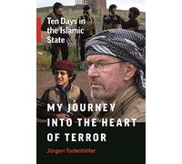 My Journey into the Heart of Terror: Ten Days in the Islamic State