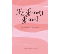 My Journey Journal: For Planning and Reflecting