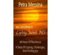 My Journey: Living with MS: 40 Years of Resilience | A Story of Coping, Challenges, and Finding Joy | 5 in x 8 in | 124 pages