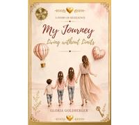 MY JOURNEY: Living without Limits. A Story of Resilience