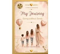 MY JOURNEY: Living without Limits. A Story of Resilience