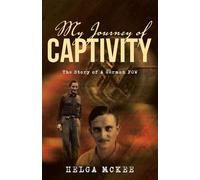 My Journey of Captivity: The Story of a German POW