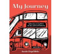 My Journey: Reflections on my life in the Bus and Coach Industry