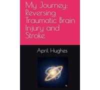 My Journey: Reversing Traumatic Brain Injury and Stroke