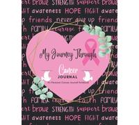 My Journey Through Cancer: My Personal Cancer Journal Notebook: A Blank Cancer Journal Notebook For Women To Journal Their Personal Journey of Surviving The Fight Against Cancer