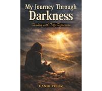 My Journey Through Darkness: (Dealing with My Depression)