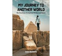 MY JOURNEY TO ANOTHER WORLD: The True Story of a Spiritual Medium and Healer