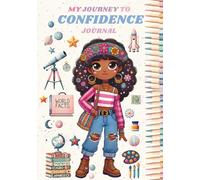 My Journey to Confidence Journal: Activities, Affirmations & Daily Prompts to Help Girls Build Confidence & Practice Mindfulness