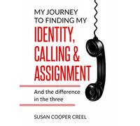 My Journey to Finding My Identity, Calling & Assignment: And the difference in the three!