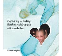 MY JOURNEY TO HEALING: REACHING CHILDREN WITH A DESPERATE CRY