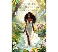 My Journey to LOVE....God Is Love...Poems to Inspire