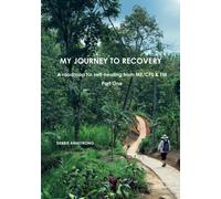 My Journey to Recovery Part One: A roadmap for self-healing from ME/CFS/FM: 1