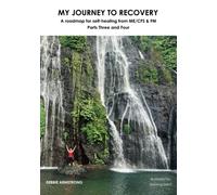 My Journey to Recovery Parts Three and Four: A roadmap for self-healing from ME/CFS & FM