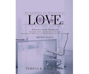 My Journey to Wholeness: Love The Success Factor Reference Guide Workbook - The New Edition: 2 (My Journey to Wholeness: Love the Success Factor - The New Edition)