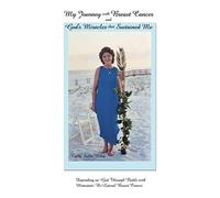 My Journey With Breast Cancer and God's Miracles That Sustained Me: Depending On God Through Battle With Metastatic Bi-Lateral Breast Cancer