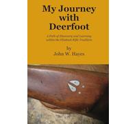 My Journey with Deerfoot: A Path of Discovery and Learning within the Flintlock Rifle Tradition