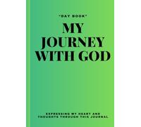 MY JOURNEY WITH GOD: Expressing your heart and thoughts through this journal and being able to record your journey with Christ through journaling your daily devotion.
