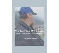 My Journey With Jack: How I Learned To Speak Dementia