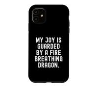 my joy is guarded by a fire breathing dragon Sarcastic Case for iPhone 11