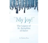 "My Joy!": The Legacy of St. Seraphim of Sarov