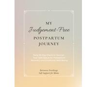 My Judgement-Free Postpartum Journey: Daily 65-Day Check-In Journal - Your Safe Space for Postpartum Recovery and Emotional Well-Being (Between Feedings)