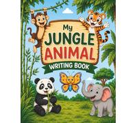 My Jungle Animal Writing Book: A Fun Colouring, Tracing and Handwriting Workbook for Young and Early Learners (Colouring & Writing Books Created by an ... Mum for Growing Confidence Through Learning)