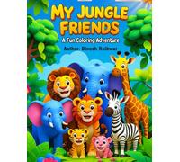 My Jungle Friends - A Fun Coloring Adventure Book for Kids: A Fun Coloring Book of Cute Wild Animals for Kids Ages 3-8: A Fun Coloring Book of Cute Wild Animals for Kids Ages 3-8
