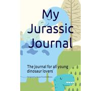 My Jurassic Journal: The new activity book for young dinosaur lovers.