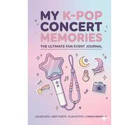 My K-Pop Concert Memories: An Aesthetic Fan Event Journal & Scrapbook: Keep Your Lightstick Moments, Outfits, and Concert Keepsakes in One Place