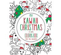 My Kawaii Christmas: A Cute Coloring Book for the Holidays: A Kawaii Christmas Coloring Book for Adults, Kids and the Whole Family (Kawaii, Manga and ... and Tweens): Volume 1 (Kawaii Coloring Books)