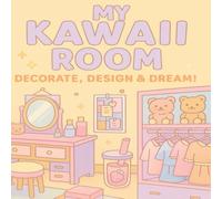 My Kawaii Room: Decorate, Design & Dream! Adorable Cozy Coloring Fun for Tweens, Teens & Kawaii Lovers