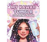 My Kawaii Tumbler: A Cute Aesthetic Coloring Book for Women and Girls Showcasing Kawaii Drink Cups, Adorable Straw Toppers, Aesthetic Café Vibes, and Creative DIY Tumbler Inspiration