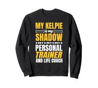 My Kelpie Is My Shadow And Personal Trainer Dog Saying Sweatshirt