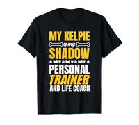 My Kelpie is My Shadow and Personal Trainer Dog Saying T-Shirt