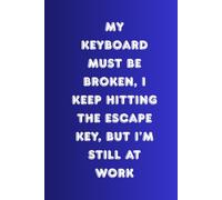 My Keyboard Must Be Broken, I Keep Hitting The Escape Key, But I'm Still At Work: Daily planner. 6x9 - 160 pages. Great to plan your day.
