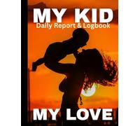 My Kid: Daily Report & Logbook for Parents and Caregivers: Child Care Routine, Daily Activity Tracker, Meals, Nap & Notes Record Book (8.5×11,120pages)